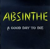 Absinthe - A Good Day To Die