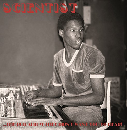 Scientist - ...the Dub Album They Didn't Want You to Hear!