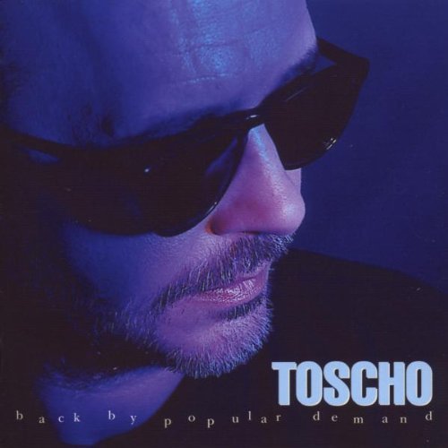 Toscho - Back By Popular Demand