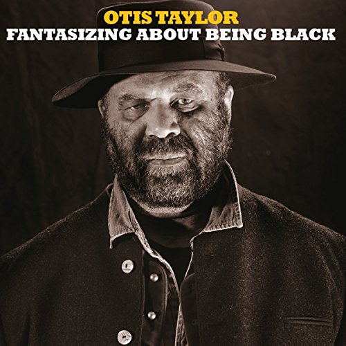 Otis Taylor - Fantasizing About Being Black