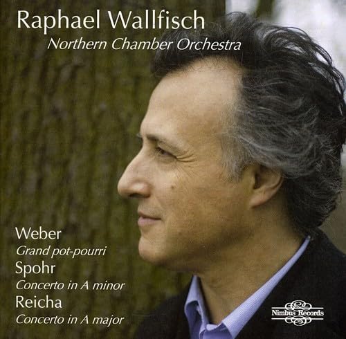 Wallfisch , Raphael & Northern Chamber Orchestra - Weber: Grand Pot-Pourri / Spohr: Concerto In A Minor / Reicha: Concerto In A Major