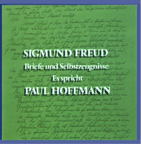 Freud , Sigmund - Briefe und Selbstzeugnisse (Es spricht Paul Hoffmann)