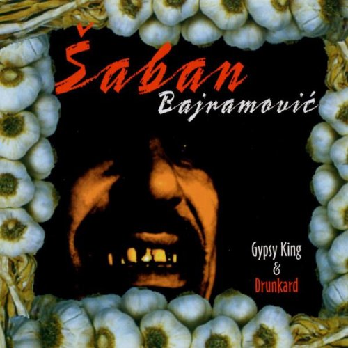 Bajramovic , Saban - Gypsy King & Drunkard