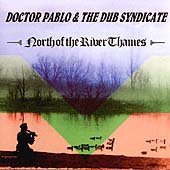 Doctor Pablo & Dub Syndicate - North of the River Thames