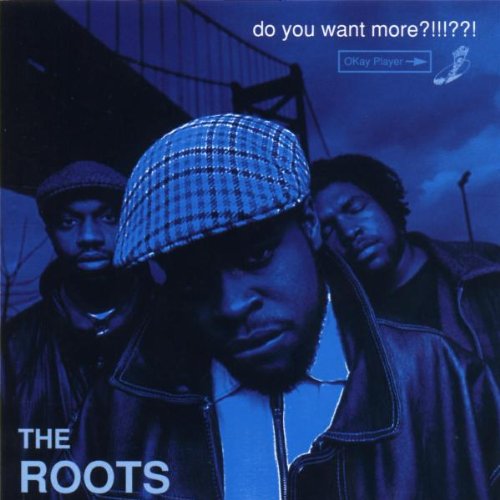 Roots , The - Do you want more