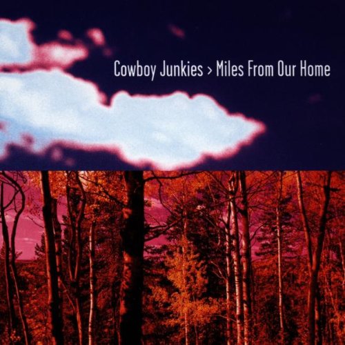 Cowboy Junkies - Miles from home