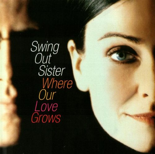 Swing Out Sister - Where Our Love Grows