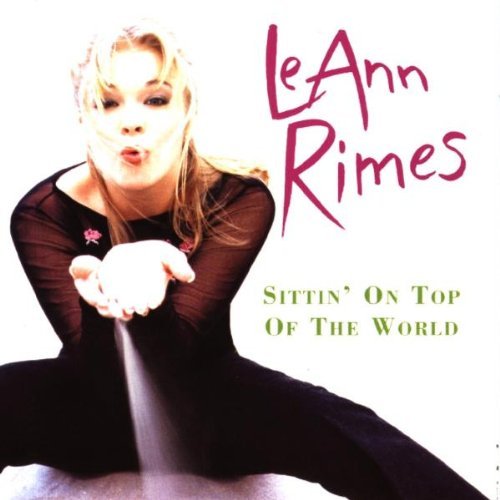 Rimes , LeAnn - Sittin' on top of the World