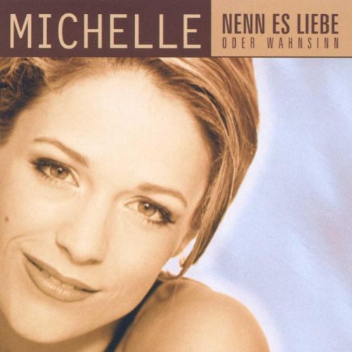 Michelle - Nenn Es Liebe Oder Wahnsinn