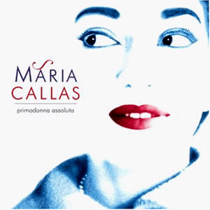 Callas , Maria - Primadonna assoluta