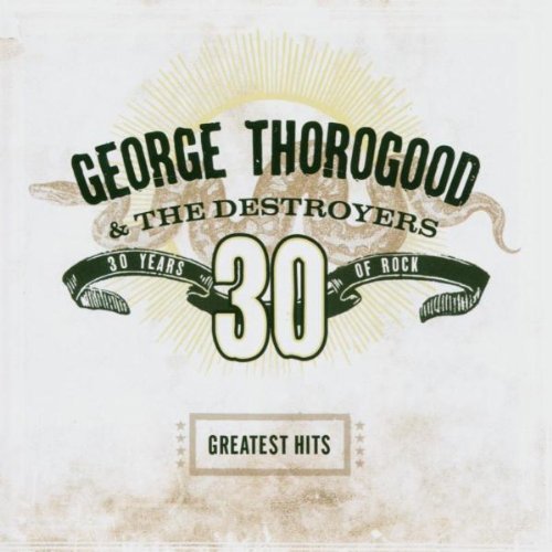 George Thorogood & The Destroyers - Greatest Hits: 30 Years of Rock