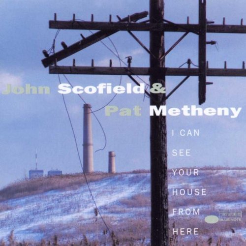 Scofield , John & Metheny , Pat - I can see your house from here