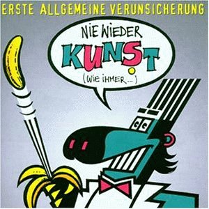 Erste Allgemeine Verunsicherung - Nie wieder Kunst