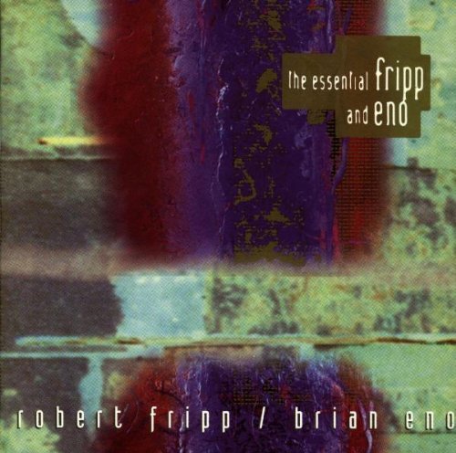 Fripp , Robert & Eno , Brian - The essential Fripp and Eno