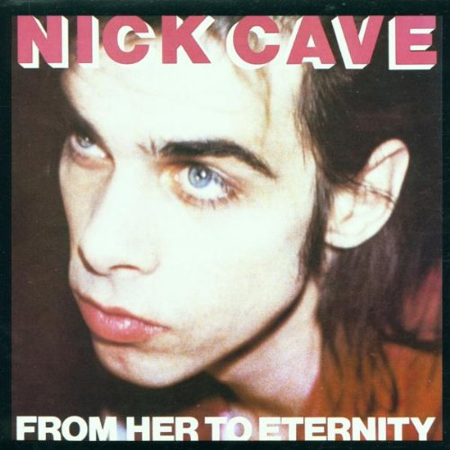 Cave , Nick - From Her to Eternity