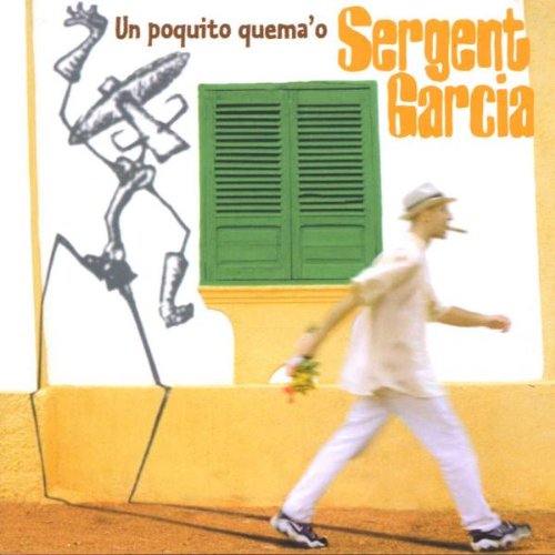 Sergent Garcia - Un poquito quema 'o