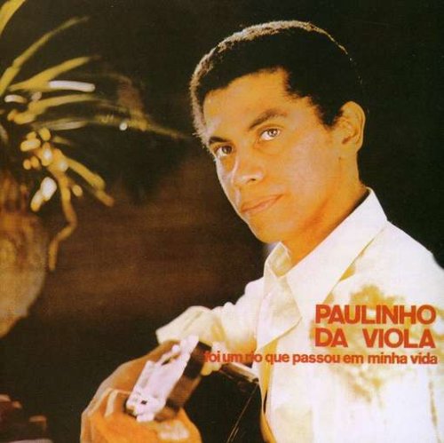 Viola , Paulinho Da - Foi Um Rio Que Passou Em Minha (Remastered)