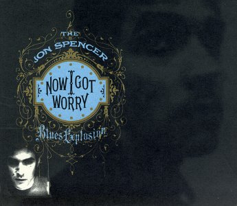 Jon/Blues Ex Spencer - Now I Got Worry