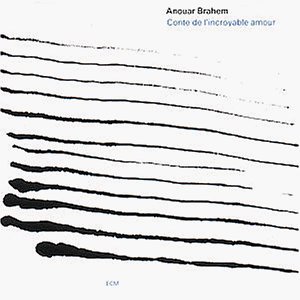 Brahem , Anouar - Conte de l'incroyable amour