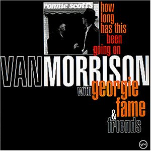 Morrison , Van & Fame , Georgie - How long has this going on