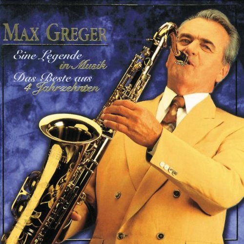 Greger , Max - Eine Legende in Musik - Das Beste aus 4 Jahrzehnten