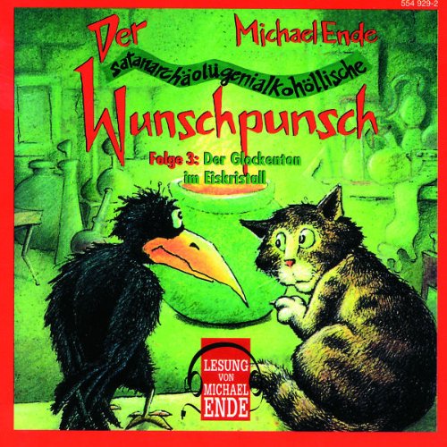 Ende , Michael - Der Wunschpunsch (satanarchäolügenialkohöllische) - 3: Der Glockenton im Eiskristall (gelesen von Michael Ende)