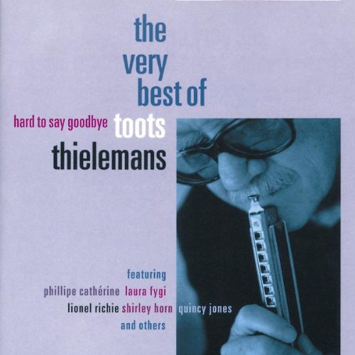 Toots Thielemans - Hard To Say Goodbye - The Very Best Of