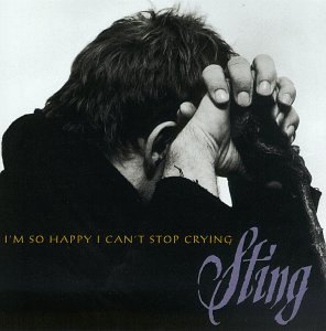 Sting - I'm So Happy I Can't Stop Crying