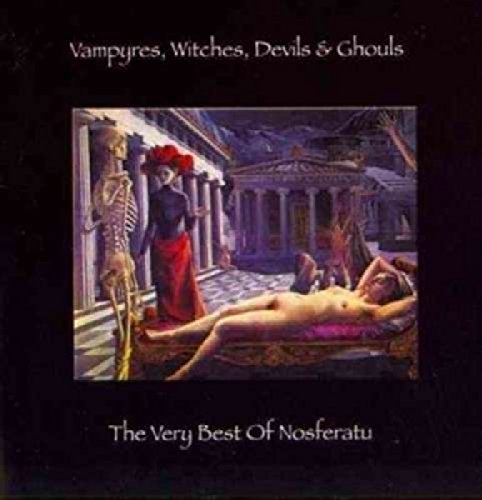 Nosferatu - Vampyres, Witches, Devils & Ghouls - The Very