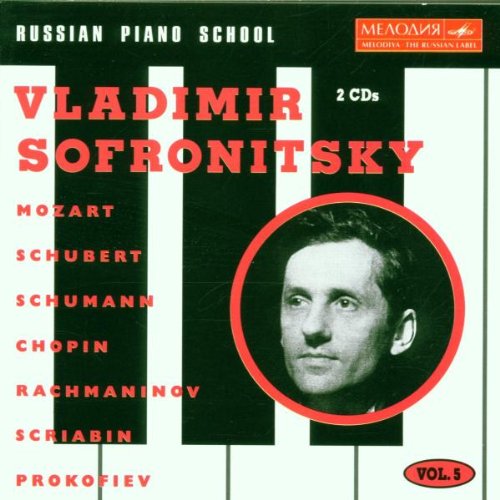 Sofronitzky , Vladimir - Russian Piano School - Sofronitsky Plays Mozart, Schubert, Schumann, Chopin, Rachmaninov, Scriabin & Prokofiev