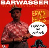 Pelzig , Erwin - Barwasser - Leih mir a mark