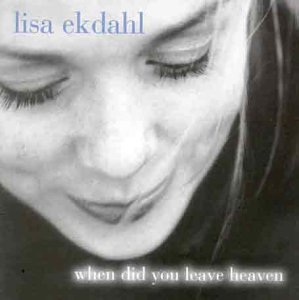 Lisa Ekdahl - When Did You Leave Heaven