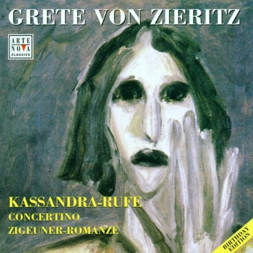 Zieritz , Grete von - Kassandra-Rufe / Concertino / Zigeuner-Romanze (Birthday Edition)