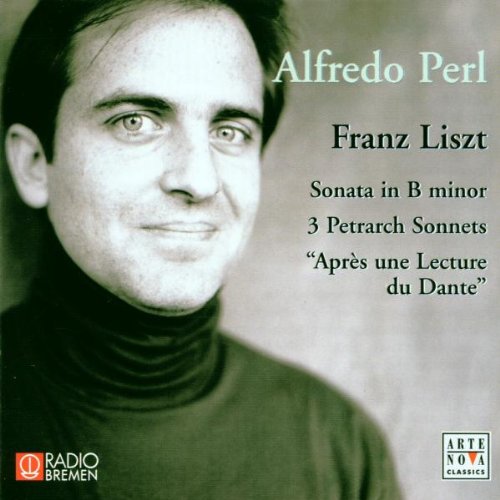 Perl , Alfredo - Liszt: Sonata In B Minor / 3 Petrarch Sonnets / 'Apres Une lecture Du Dante