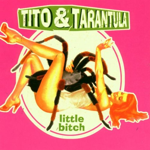 Tito & Tarantula - Little Bitch