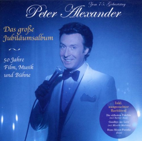 Peter Alexander - Das Grosse Jubiläumsalbum - 50 Jahre Film, Musik und Bühne