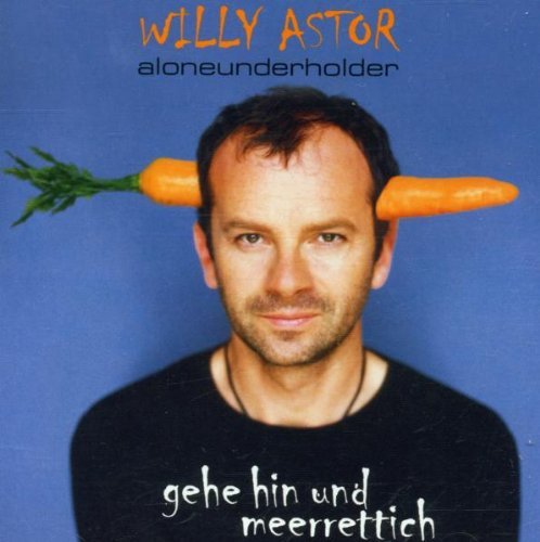 Willy Astor - Gehe Hin und Meerrettich (Aloneunderholder)