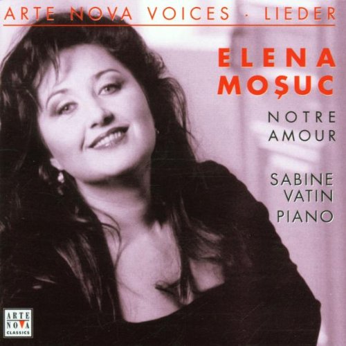 Mosuc , Elena - Notre Amour - Lieder (Vatin) (Arte Nova Voices)