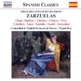 Comunidad De Madrid Orchestra & Chorus & Roa , Miguel - Preludes And Choruses From Zarzuelas (Spanish Classics)