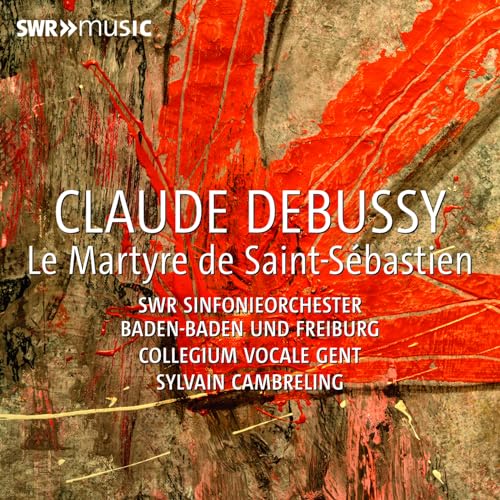 Debussy , Claude - Le Martyre de Saint-Sebastien (SWR Sinfonieorchester, Collegium Vovale gent, Cambrelin)