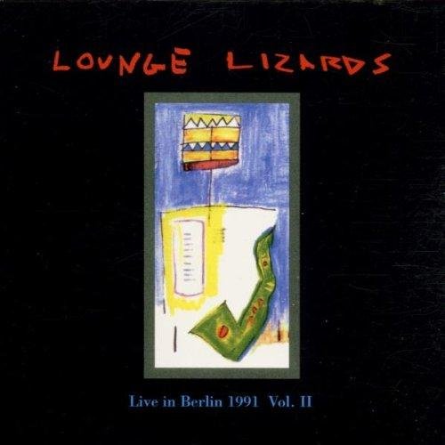 Lounge Lizards - Live In Berlin Vol 2