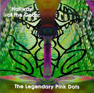 Legendary Pink Dots , The - Hallway of the Gods