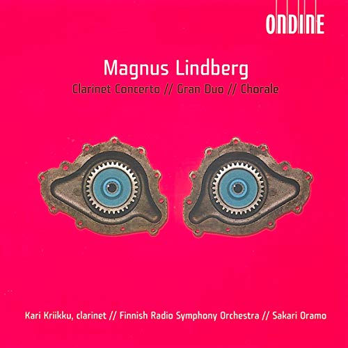 Lindberg , Magnus - Clarinet Concerto / Gran Duo / Chorale (Kriikku, FRSO, Oramo)