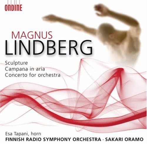 Lindberg , Magnus - Sculpture / Campana In Aria / Concerto For Orchestra (Tapani, Oramo)