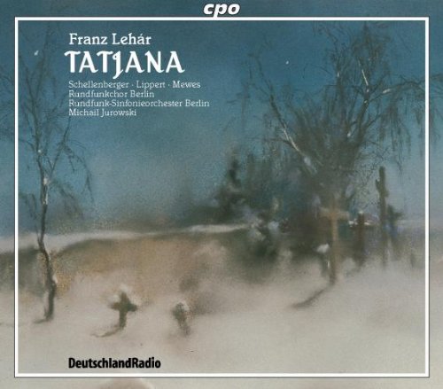 Lehar , Franz - Tatjana (Schellenberger, Lippert, Mewes, Jurowski)