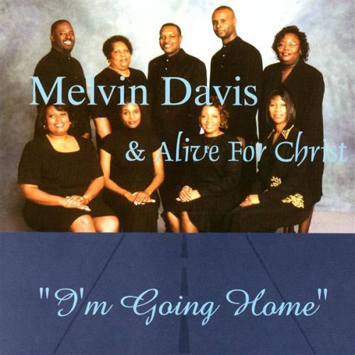 Davis , Melvin & Alive for Christ - I'm Going Home