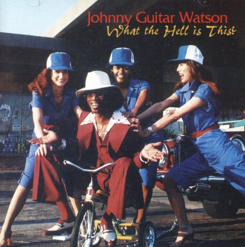 Watson , Johnny 'Guitar' - What the Hell Is This