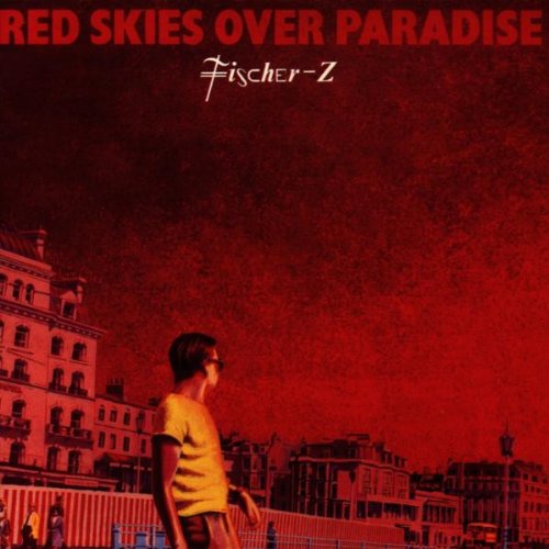 Fischer Z - Red Skies Over Paradise