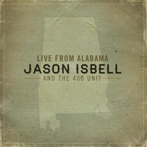 Isbell , Jason and the 400 Unit - Live from Alabama