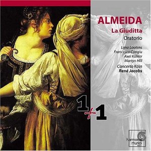 Almeida , F. Antonio De - La Giuditta - Oratorio (Lootens, Congiu, Köhler, Hill, Jacobs, Concerto Köln)